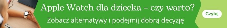 Apple Watch dla dzieci - czy to dobry pomysł i jakie alternatywy?